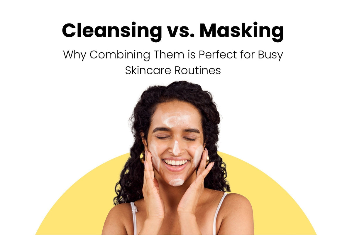 combined benefits of cleansing & masking